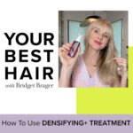 Your Best Hair with Bridget Brager - How to Use Densifying+ Treatment. Bridget smiling, holding a bottle of Densifying+ Treatment.